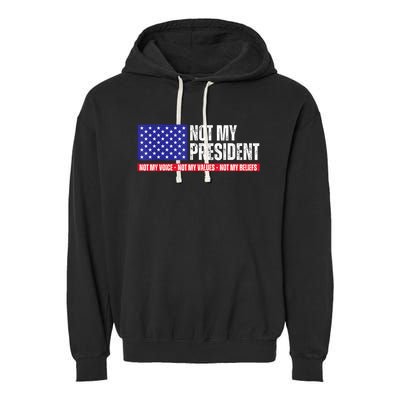 Not My President Not My Voice Not My Values Not My Beliefs Garment-Dyed Fleece Hoodie