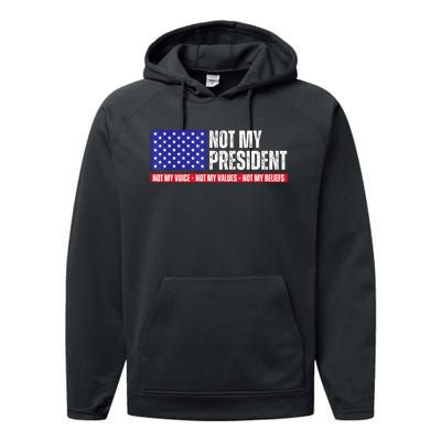 Not My President Not My Voice Not My Values Not My Beliefs Performance Fleece Hoodie