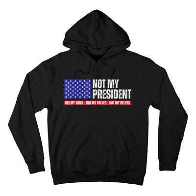 Not My President Not My Voice Not My Values Not My Beliefs Hoodie