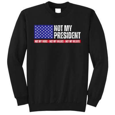 Not My President Not My Voice Not My Values Not My Beliefs Sweatshirt