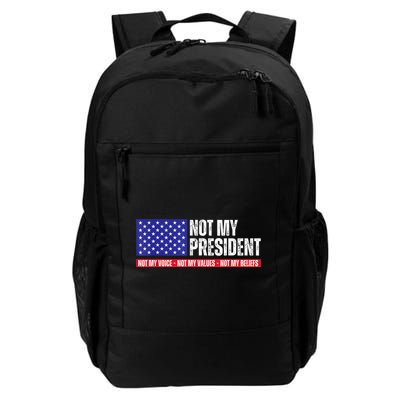Not My President Not My Voice Not My Values Not My Beliefs Daily Commute Backpack
