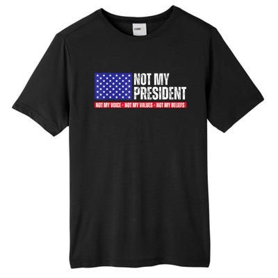 Not My President Not My Voice Not My Values Not My Beliefs Tall Fusion ChromaSoft Performance T-Shirt