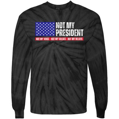 Not My President Not My Voice Not My Values Not My Beliefs Tie-Dye Long Sleeve Shirt