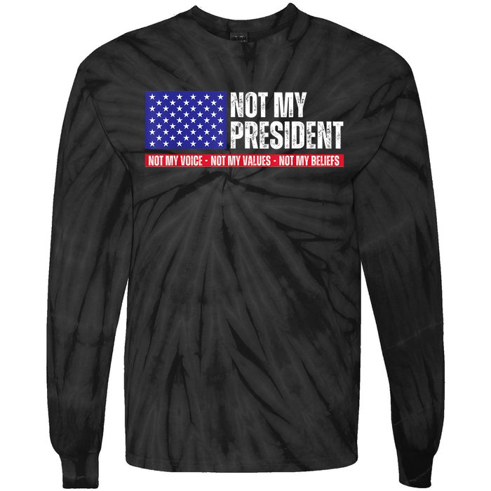 Not My President Not My Voice Not My Values Not My Beliefs Tie-Dye Long Sleeve Shirt