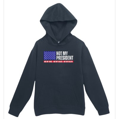 Not My President Not My Voice Not My Values Not My Beliefs Urban Pullover Hoodie