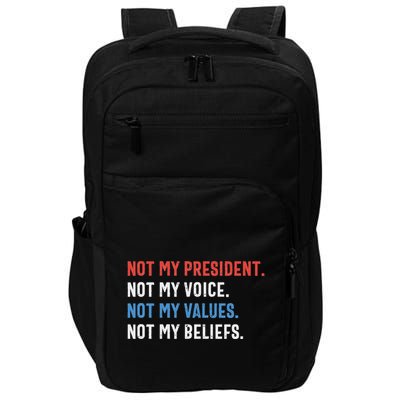 Not My President Not My Voice Not My Values Not My Beliefs Impact Tech Backpack