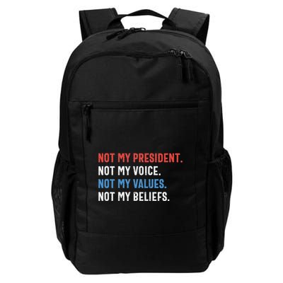 Not My President Not My Voice Not My Values Not My Beliefs Daily Commute Backpack