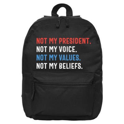 Not My President Not My Voice Not My Values Not My Beliefs 16 in Basic Backpack
