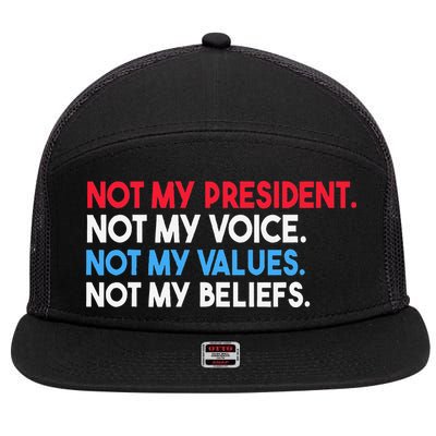 Not My President Not My Voice Not My Values Not My Beliefs 7 Panel Mesh Trucker Snapback Hat