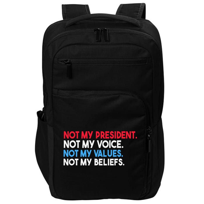 Not My President Not My Voice Not My Values Not My Beliefs Impact Tech Backpack