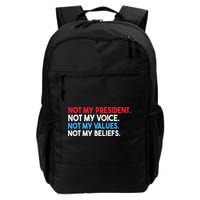 Not My President Not My Voice Not My Values Not My Beliefs Daily Commute Backpack
