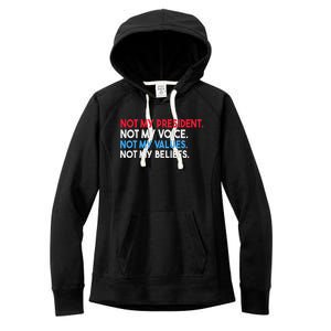 Not My President Not My Voice Not My Values Not My Beliefs Women's Fleece Hoodie