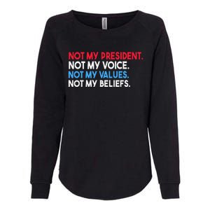 Not My President Not My Voice Not My Values Not My Beliefs Womens California Wash Sweatshirt