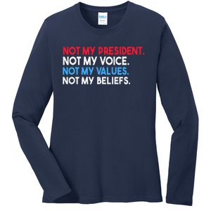 Not My President Not My Voice Not My Values Not My Beliefs Ladies Long Sleeve Shirt