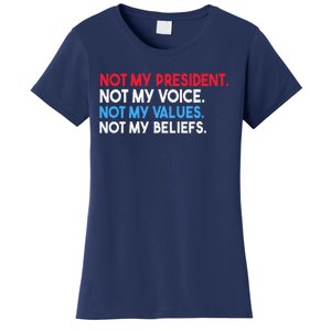 Not My President Not My Voice Not My Values Not My Beliefs Women's T-Shirt