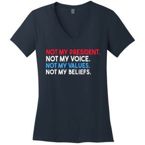 Not My President Not My Voice Not My Values Not My Beliefs Women's V-Neck T-Shirt