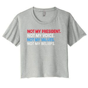 Not My President Not My Voice Not My Values Not My Beliefs Women's Crop Top Tee