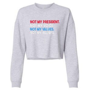 Not My President Not My Voice Not My Values Not My Beliefs Cropped Pullover Crew