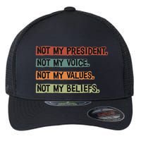 Not My President Not My Voice Not My Value Not My Beliefs Flexfit Unipanel Trucker Cap