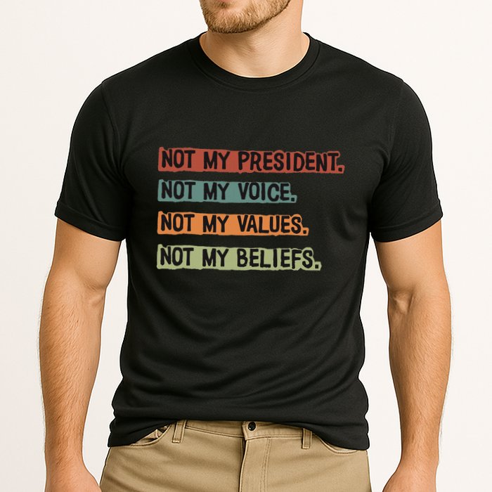 Not My President Not My Voice Not My Value Not My Beliefs Performance Shirt