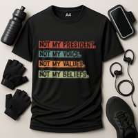 Not My President Not My Voice Not My Value Not My Beliefs Performance Shirt