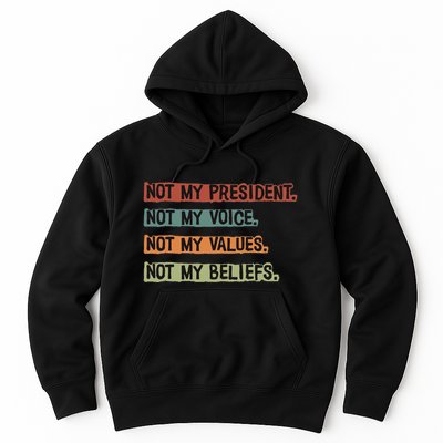 Not My President Not My Voice Not My Value Not My Beliefs Hoodie