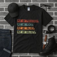 Not My President Not My Voice Not My Value Not My Beliefs Tall T-Shirt