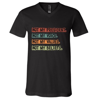 Not My President Not My Voice Not My Value Not My Beliefs V-Neck T-Shirt