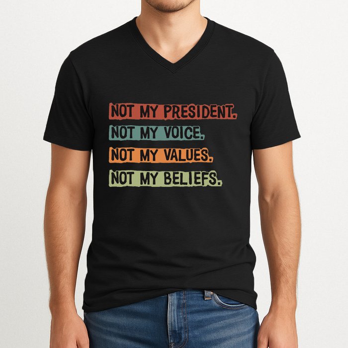 Not My President Not My Voice Not My Value Not My Beliefs V-Neck T-Shirt