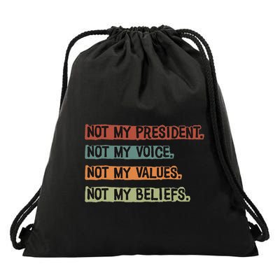 Not My President Not My Voice Not My Value Not My Beliefs Drawstring Bag