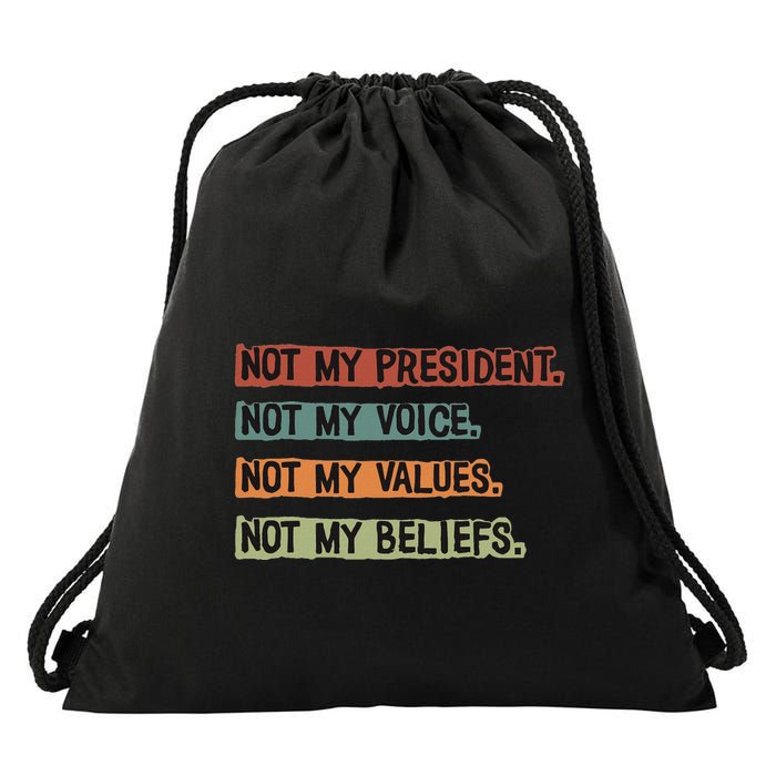Not My President Not My Voice Not My Value Not My Beliefs Drawstring Bag