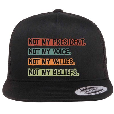 Not My President Not My Voice Not My Value Not My Beliefs Flat Bill Trucker Hat