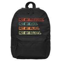 Not My President Not My Voice Not My Value Not My Beliefs 16 in Basic Backpack