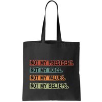Not My President Not My Voice Not My Value Not My Beliefs Bag