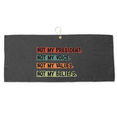 Not My President Not My Voice Not My Value Not My Beliefs Large Microfiber Waffle Golf Towel