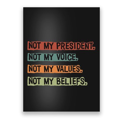 Not My President Not My Voice Not My Value Not My Beliefs Poster
