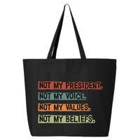 Not My President Not My Voice Not My Value Not My Beliefs 25L Jumbo Tote