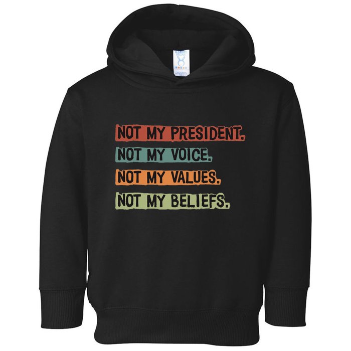 Not My President Not My Voice Not My Value Not My Beliefs Toddler Hoodie