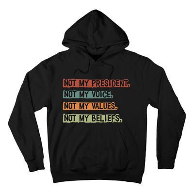 Not My President Not My Voice Not My Value Not My Beliefs Tall Hoodie