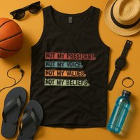 Not My President Not My Voice Not My Value Not My Beliefs Tank Top