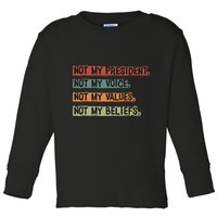 Not My President Not My Voice Not My Value Not My Beliefs Toddler Long Sleeve Shirt