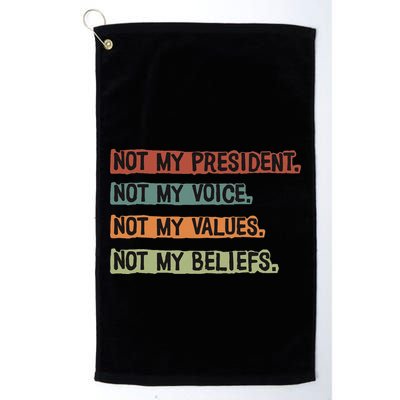 Not My President Not My Voice Not My Value Not My Beliefs Golf Towel