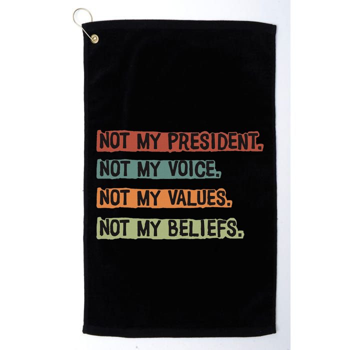 Not My President Not My Voice Not My Value Not My Beliefs Golf Towel