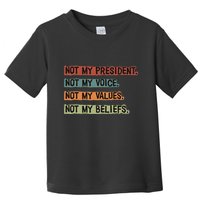 Not My President Not My Voice Not My Value Not My Beliefs Toddler T-Shirt