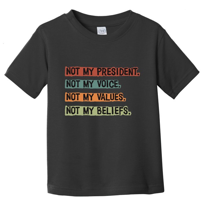 Not My President Not My Voice Not My Value Not My Beliefs Toddler T-Shirt