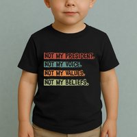 Not My President Not My Voice Not My Value Not My Beliefs Toddler T-Shirt