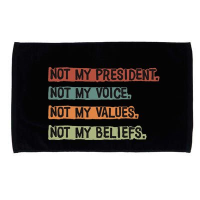 Not My President Not My Voice Not My Value Not My Beliefs Microfiber Hand Towel