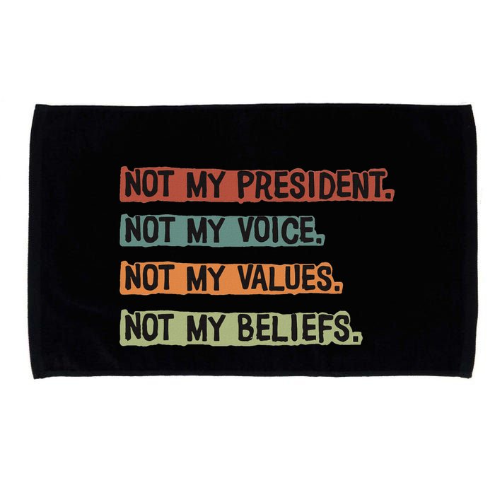 Not My President Not My Voice Not My Value Not My Beliefs Microfiber Hand Towel