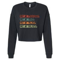 Not My President Not My Voice Not My Value Not My Beliefs Cropped Pullover Crew