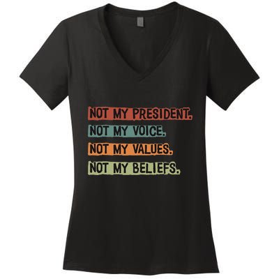Not My President Not My Voice Not My Value Not My Beliefs Women's V-Neck T-Shirt